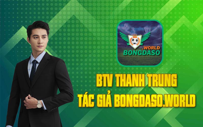 BTV Thanh Trung – Tác Giả Bongdaso.World